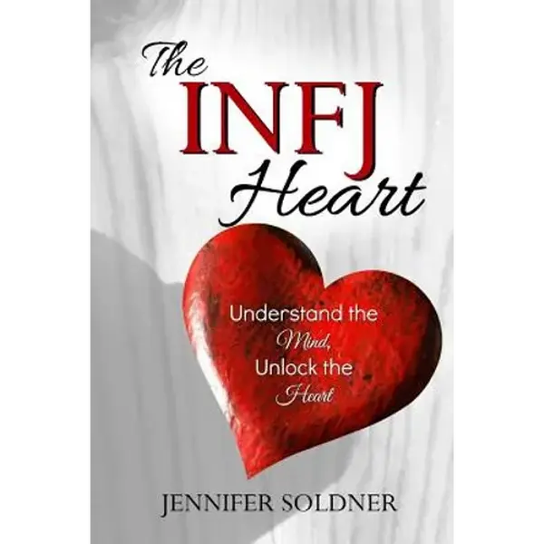 The INFJ Heart: Understand the Mind, Unlock the Heart - Paperback