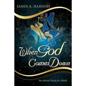 When God Comes Down: An Advent Study for Adults