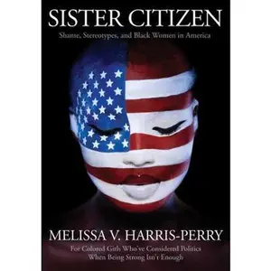 USED-Sister Citizen: Shame, Stereotypes, and Black Women in America by Melissa V. Harris-Perry (Hardcover)