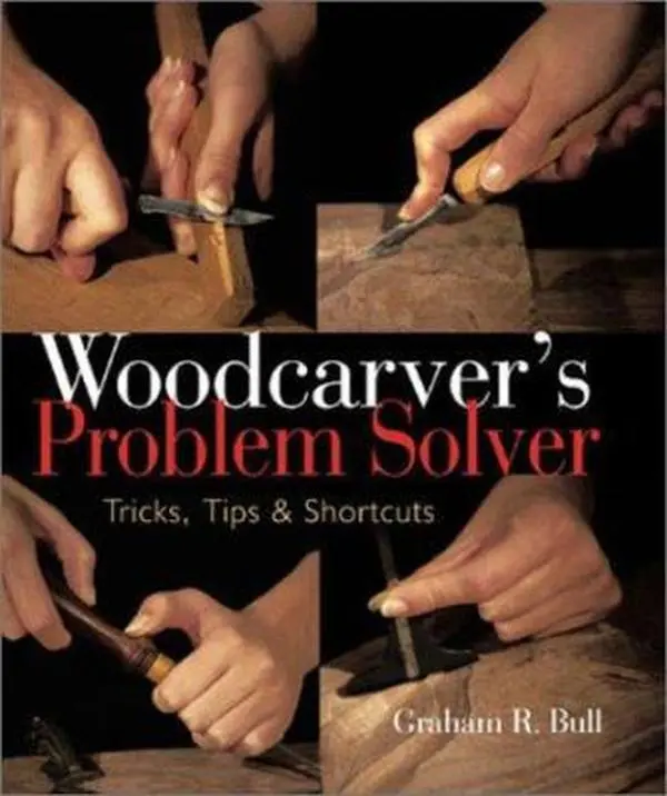 USED-Woodcarver's Problem Solver: Tricks, Tips & Shortcuts by Graham R. Bull (Paperback)