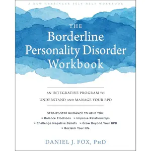 The Borderline Personality Disorder Workbook: An Integrative Program to Understand and Manage Your BPD (A New Harbinger Self-Help Workbook) Paperback – May 1, 2019