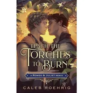 Teach the Torches to Burn: A Romeo & Juliet Remix -- Caleb Roehrig, Paperback