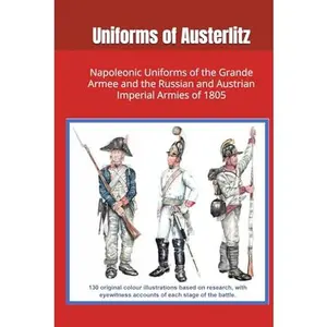 USED-Uniforms of Austerlitz: Napoleonic Uniforms of the Grande Armee and the Russian and Austrian Imperial Armies of 1805 by EPM Gerard (Hardcover)