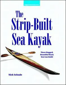 USED-The Strip-Built Sea Kayak: Three Rugged, Beautiful Boats You Can Build by Schade, Nick (Paperback)
