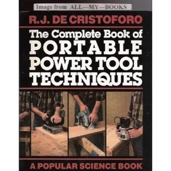 Used Hard Cover Book: The Complete Reference of Portable Power Tool Techniques for Woodworking, Sawing, Drilling by R. J DeCristoforo