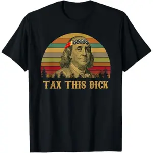 [100% Cotton] [100% Cotton]  Tax This Dick Benjamin Franklin Vintage T-Shirt T-Shirt T-Shirt For Men And Women