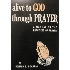 USED-Alive to God Through Prayer: A Manual on the Practices of Prayer by Donald E. Demaray (Paperback)