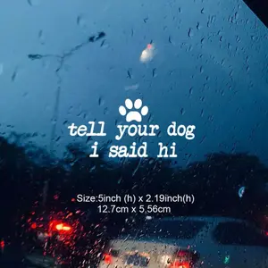 Tell Your Dog I Said Hi Car Vinyl Decal Sticker