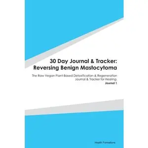 USED-30 Day Journal & Tracker: Reversing Benign Mastocytoma: The Raw Vegan Plant-Based Detoxification & Regeneration Journal & Tracker for Healing. J by Formation, Health