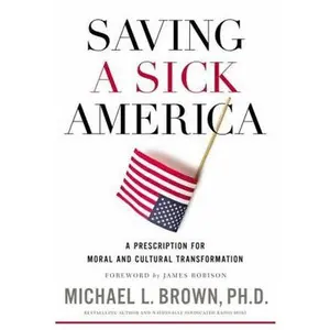 USED-Saving a Sick America: A Prescription for Moral and Cultural Transformation by Brown Phd, Michael L. (Hardcover)