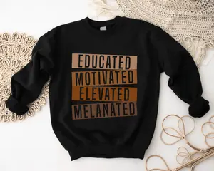 Educated Motivated Elevated Melanated Sweatshirt, African American Teacher Hoodie, Black History Month Sweatshirt, Black Teacher Gift Hoodie, Equality Sweater.