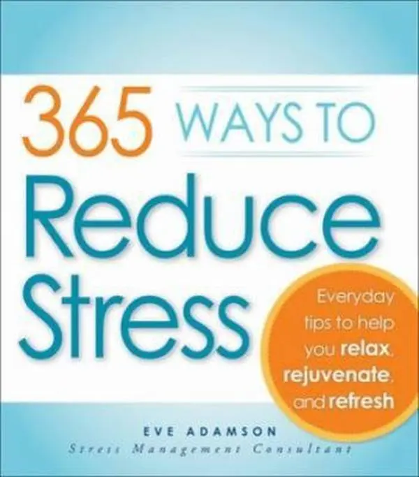 USED-365 Ways to Reduce Stress: Everyday Tips to Help You Relax, Rejuvenate, and Refresh by Eve Adamson (Paperback)