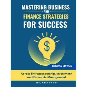 MASTERING BUSINESS AND FINANCE STRATEGIES FOR SUCCESS: Across Entrepreneurship, Investment, and Economic Management Hardcover – Large Print, April 12, 2025