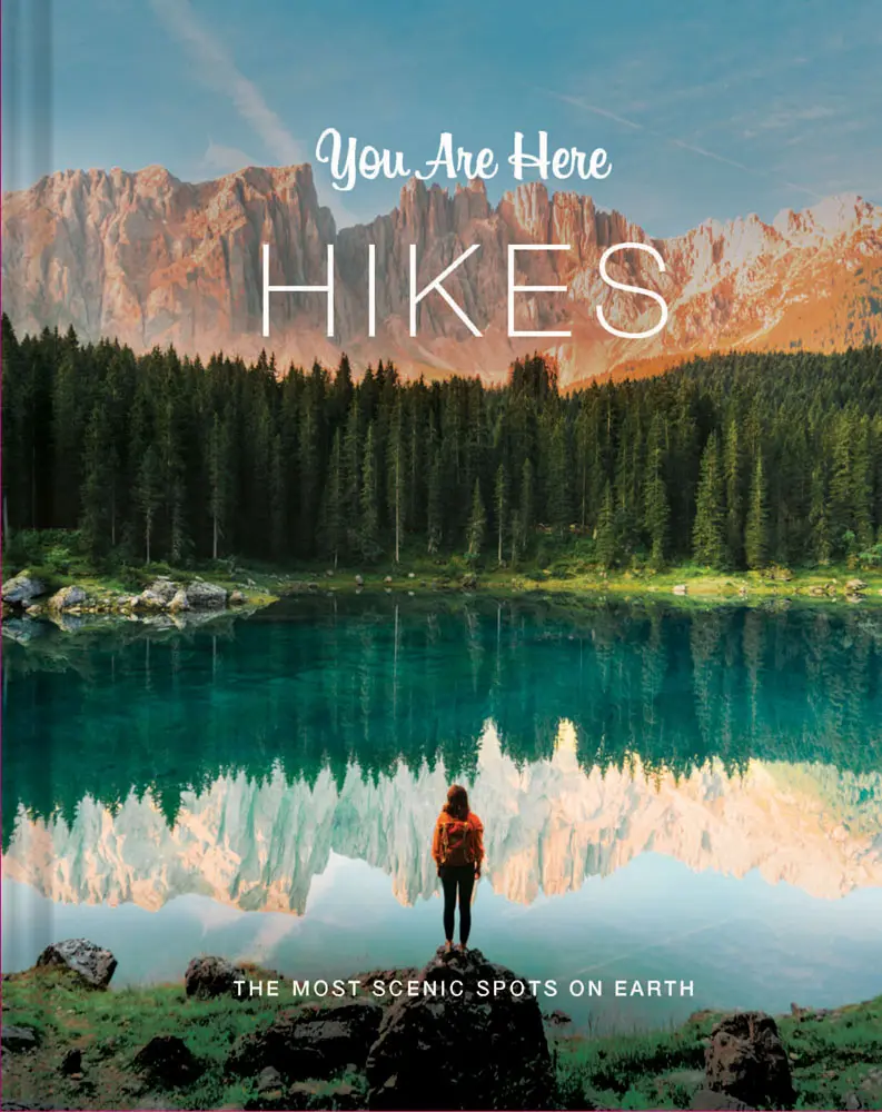 You Are Here: Hikes – The Most Scenic Spots on Earth | Hiking Guide to the World’s Best Trails, Mountains & Outdoor Adventures