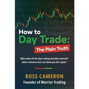 How to Day Trade: The Plain Truth -- Ross Cameron, Paperback