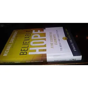 USED-Believable Hope: 5 Essential Elements to Beat Any Addiction by Michael G. Cartwright (Hardcover)