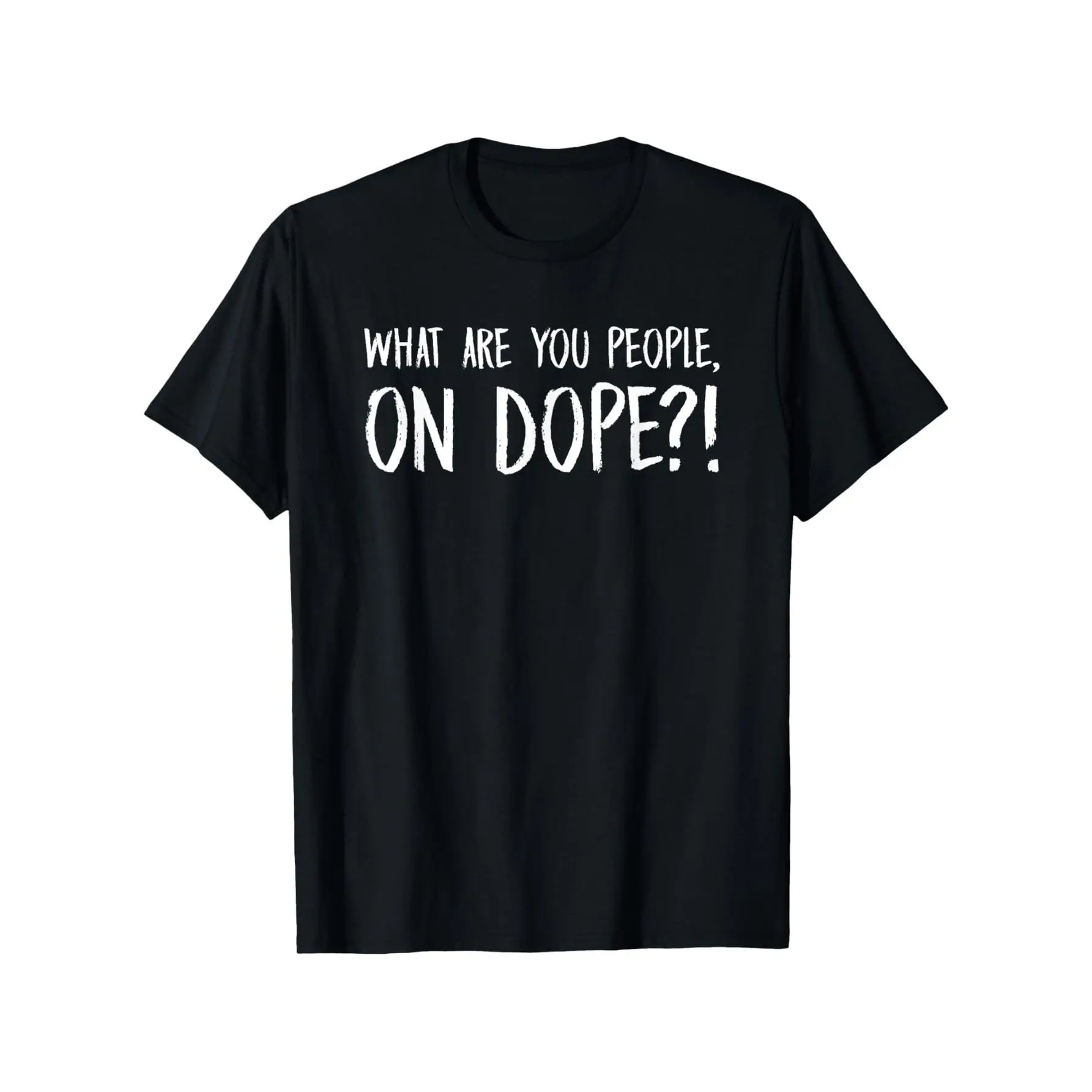 Men's 100% Cotton Basic Graphic T-Shirt - Bold Print "What Are You People On Dope?!", Black with White Text, Slight Elasticity, Round Neck, Short Sleeve, Regular Fit, Casual Comfy Fashion, All Seasons Chic Menswear Top, Machine Washable