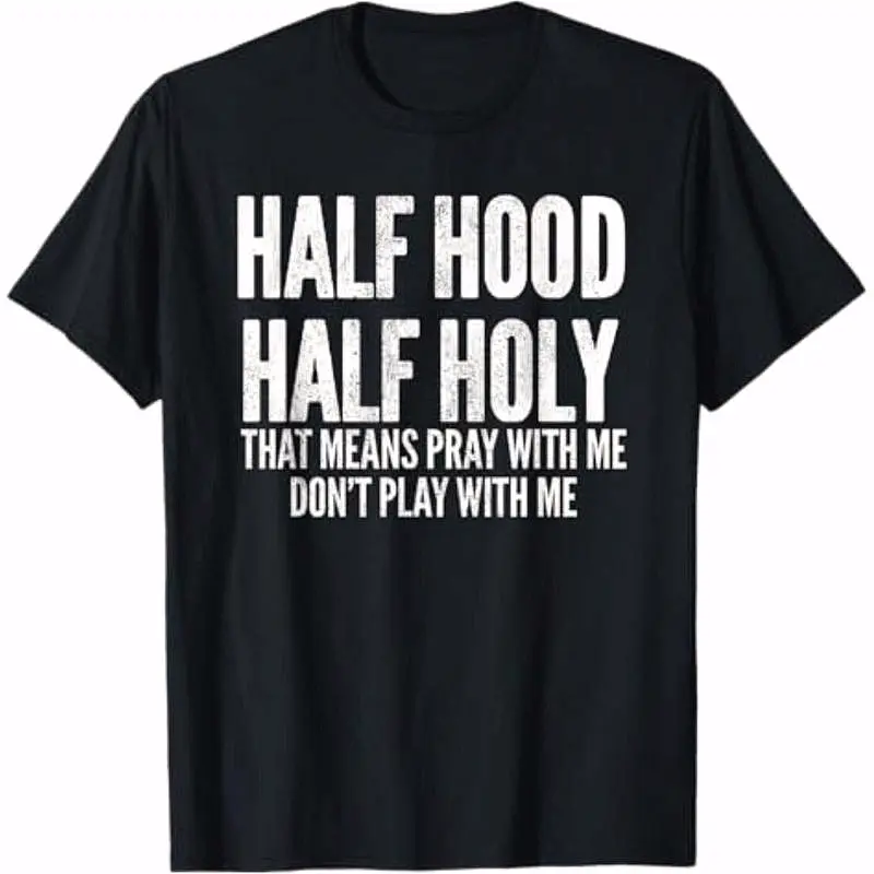 [100% Cotton]  Half Hood Half Holy That Means Pray With Me Funny T-Shirt