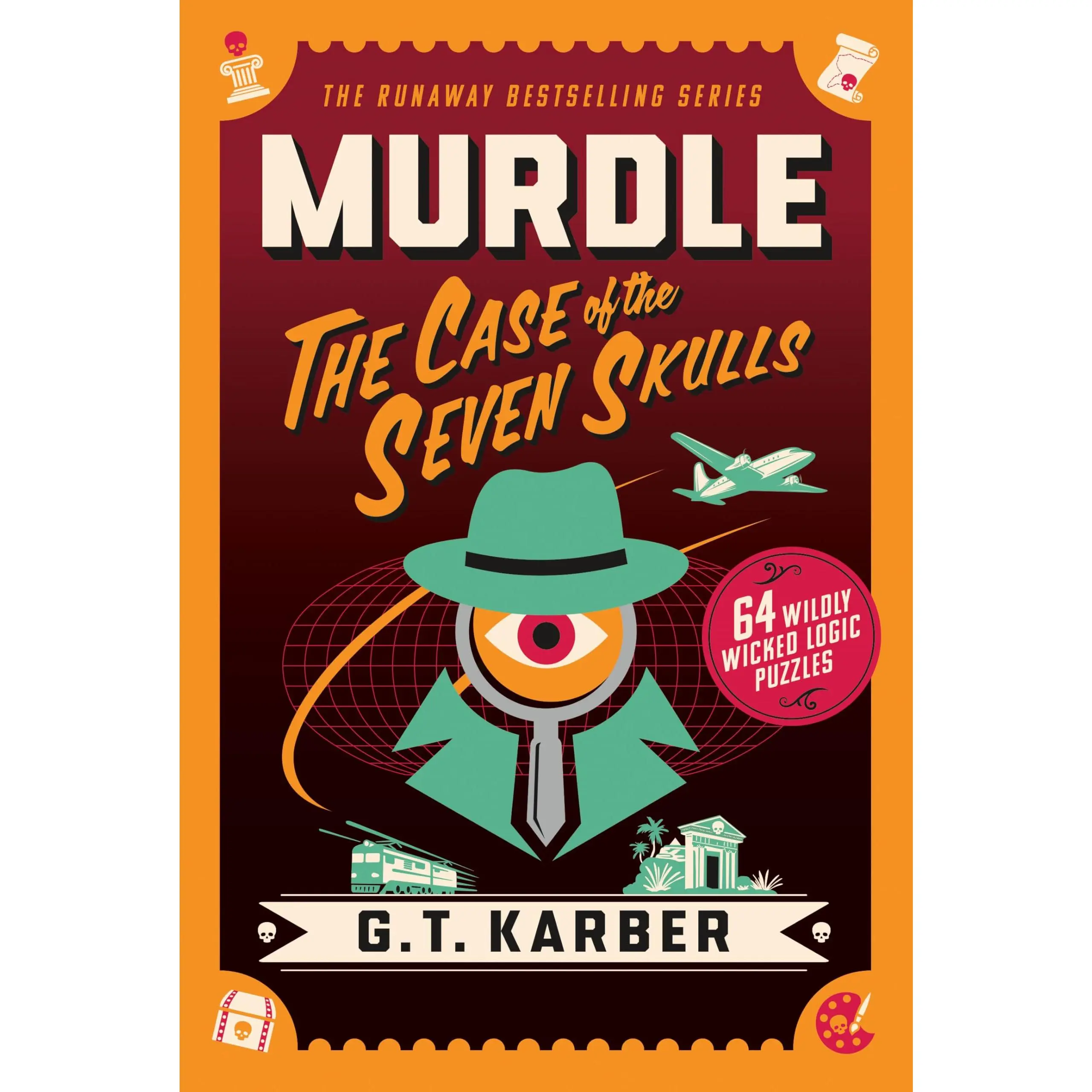 Murdle: The Case of the Seven Skulls: 64 Wildly Wicked Logic Puzzles -- G. T. Karber - Paperback