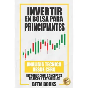 Invertir en bolsa para principiantes: Análisis técnico desde cero: introducción, conceptos básicos y estrategias (Spanish Edition)