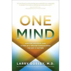USED-One Mind: How Our Individual Mind Is Part of a Greater Consciousness and Why It Matters by Larry Dossey M.D. (Hardcover)