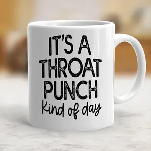It's A Throat Punch Kind Of Day Coffee Mug Funny Ceramic Mug Gift - scs10092