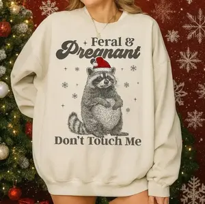 Feral And Pregnant Don’t Touch Me T-Shirt, Sweatshirt, Hoodie - Funny Christmas Maternity Shirt, Xmas Pregnancy Humor Shirt, Pregnant Christmas Sweatshirt, Mom To Be Gift