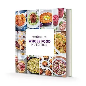 USED-Veggie Bullet Whole Food Nutrition Book 2017 by Veggie Bullet (Hardcover)