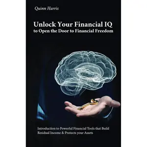 Unlock Your Financial IQ to Open the Door to Financial Freedom: Introduction to Powerful Financial Tools that Build Residual Income & Protects your Assets Paperback – March 17, 2025
