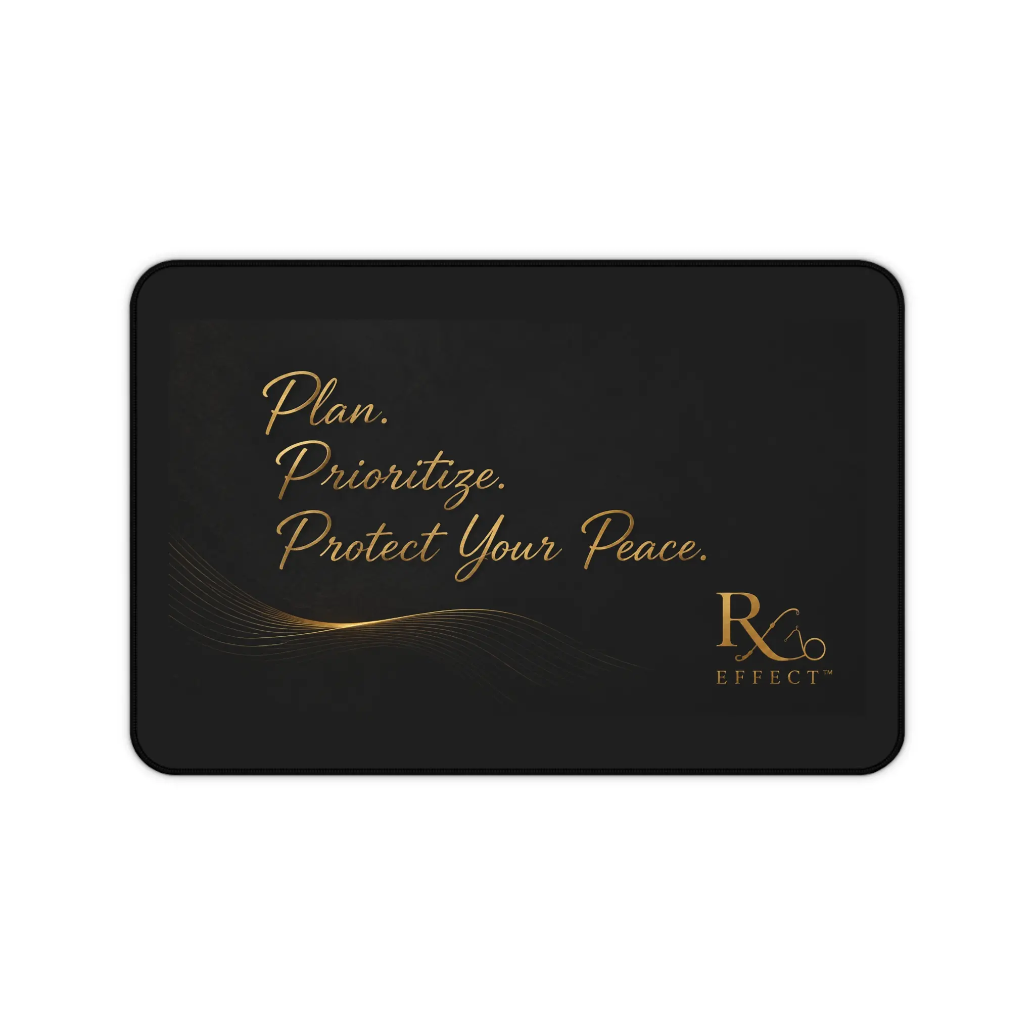 RX Effect Plan. Prioritize. Protect Your Peace. Desk Mat | Black Gold Script