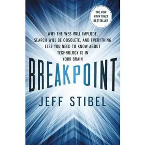 USED-Breakpoint: Why the Web will Implode, Search will be Obsolete, and Everything Else you Need to Know about Technology is in Your Brain by Jeff Stibel (Hardcover)