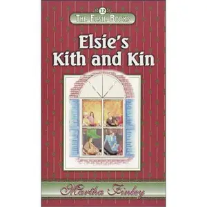 USED-Elsie's Kith and Kin (The Elsie Books, Vol. 12) by Martha Finley (Unknown)