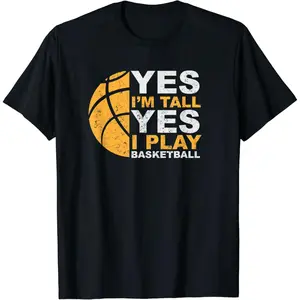 Yes I am Tall Yes I Play Basketball Ball Sports Team Game T-Shirt