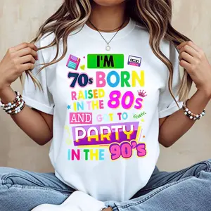 I M 70s Born Raised In The 80s And Got To Party In The 90s Print T Shirt White Casual Short Sleeve Top For Women