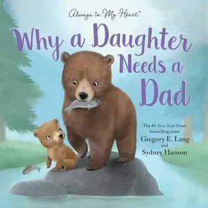 Why a Daughter Needs a Dad: Celebrate Your Father Daughter Bond with this Special Picture Book! Hardcover – Picture Book