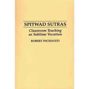 USED-Spitwad Sutras: Classroom Teaching as Sublime Vocation by Inchausti, Robert (Paperback)