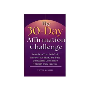 30-Day Affirmation Challenge Book (Unmute Your Mind): Transform Your Self-Talk, Rewire Your Brain, Build Unshakable Confidence Through Daily Practice - Self-Help, Social Sciences Book