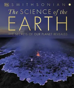 The Science of the Earth: The Secrets of Our Planet Revealed -- DK - Hardcover