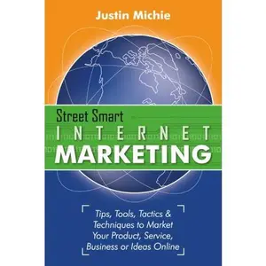 USED-Street Smart Internet Marketing - Tips, Tools, Tactics & Techniques to Market Your Product, Service, Business or Ideas Online by Justin Michie (Paperback)