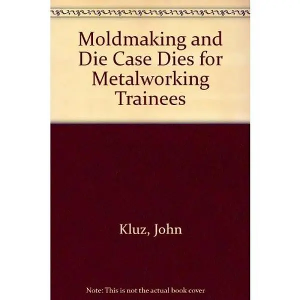 Used Book - Moldmaking and Die Cast Dies Tutorial for Metalworking Trainees by John Kluz (Softcover, Good Condition, 1.7 lbs) - NTMA Publ., Natl Tooling & Machining Assn, English
