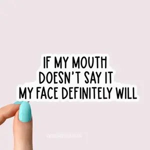 if my mouth doesnt say it my face definitely will sticker, sarcasm stickers, holographic stickers, clear water bottle decal, tumbler sticker, Laptop Water Bottle Decal Sticker