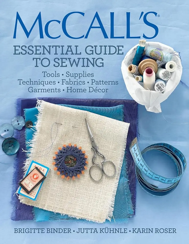 McCall's® Essential Sewing Guide Book - 100 Frequently Asked Questions, Comprehensive Glossary, Sewing Projects, Tools, Supplies, Techniques, Fabrics, Garment Design Templates, Home Decor (Crafts & DIY, Lifestyle & Hobbies)
