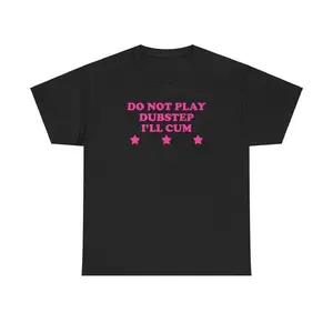 Do Not Play Dubstep I'll Cum Unisex Tee Y2K Music Festival Funny Sarcastic Shirt Chaotic Unhinged Rave Gift Express Shipping