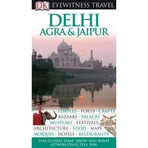 USED-DK Eyewitness Travel Guide: Delhi, Agra and Jaipur by Anuradha Chaturvedi (Paperback)