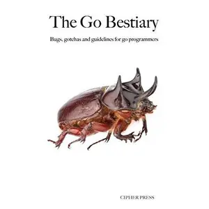 USED-The Go Bestiary: Bugs, gotchas and guidelines for go programmers by Kenneth Grant (Paperback)