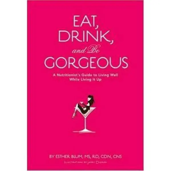 USED Book - Eat, Drink, and Be Gorgeous: A Nutritionist's Guide to Living Well While Living It Up by Blum, Esther (Hardcover) - english