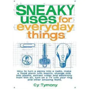 USED-Sneaky Uses for Everyday Things, 1 by Tymony, Cy (Paperback)