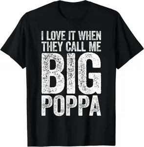 100% Cotton I Love It When They Call Me Big Poppa Shirt Papa Fathers Day T-Shirt