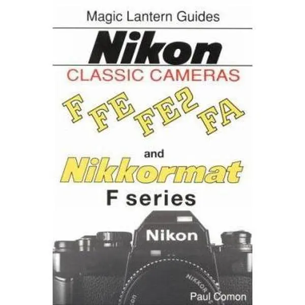 Used Magic Lantern Guides Classic Series: Nikon Classic Cameras Vol.1 Tutorial Book (Paperback) by Paul Comon - For F, Nikkormat Series, FE, FE2, FA Cameras, 176 Pages, English Text, 0.6 lbs