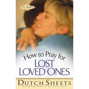 USED-How to Pray for Lost Loved Ones by Dutch Sheets (Paperback)